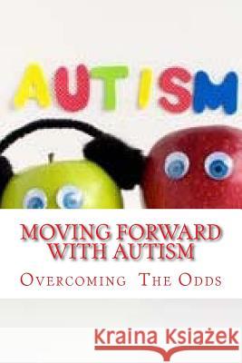 Moving Forward with Autism: Overcoming the Odds Mrs Diane M. Winbush 9781539127260 Createspace Independent Publishing Platform