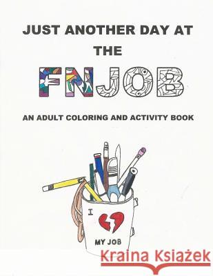 Just Another Day at the FNJOB: An Adult Coloring and Activity Book Perona, Alison R. 9781539128588 Createspace Independent Publishing Platform