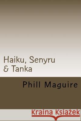 Haiku, Senyru & Tanka Phill Maguire 9781539129547