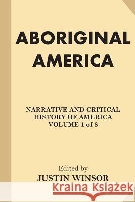 Aboriginal America Justin Winsor 9781539130147 Createspace Independent Publishing Platform