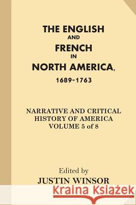 The English and French in North America, 1689-1763 Justin Winsor 9781539130185 Createspace Independent Publishing Platform