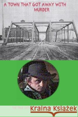 A Town that got away with murder Ricky Lee Lytle 9781539130871