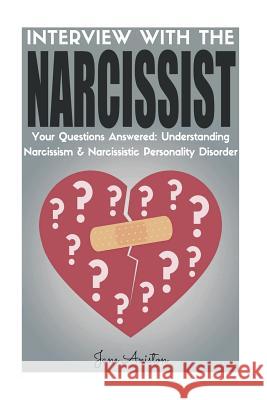 Narcissist: Interview With The Narcissist! Your Questions Answered: Narcissism & Narcissistic Personality Disorder Aniston, Jane 9781539131694 Createspace Independent Publishing Platform