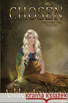 Chosen: Land Magic Saga Book 2 Ashley Lavering 9781539131731 Createspace Independent Publishing Platform