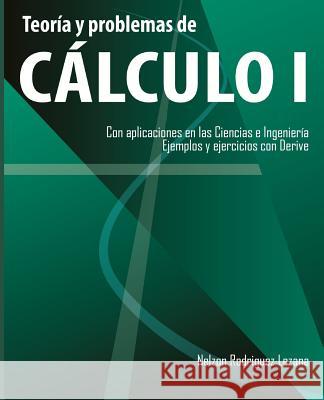 Teoria y problemas de Calculo I: Con aplicaciones en las Ciencias e Ingenieria. Ejemplos y ejercicios con Derive Lezana, Nelzon Rodriguez 9781539131816 Createspace Independent Publishing Platform