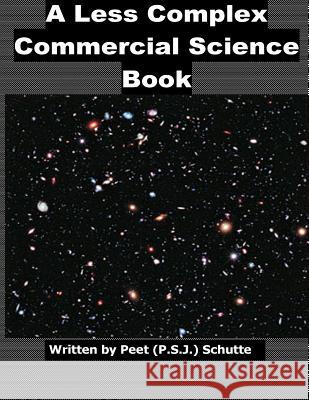 A Less Complex Commercial Science Book Peet (P S. J. ). Schutte 9781539132219 Createspace Independent Publishing Platform