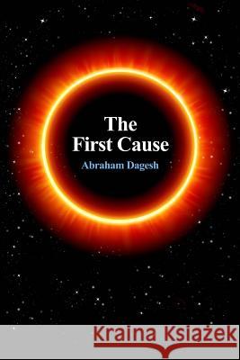 The First Cause Abraham Dagesh David Ben-Nahum 9781539132387 Createspace Independent Publishing Platform