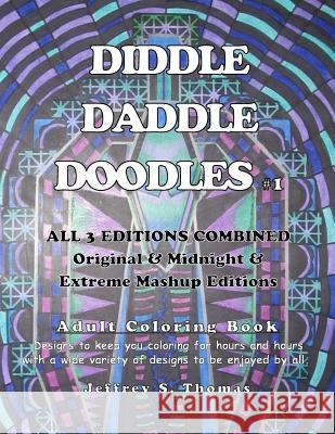 Diddle Daddle Doodles 1: All 3 Editions Combined Jeffrey S. Thomas 9781539134152