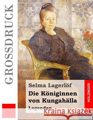 Die Koniginnen Von Kungahalla (Grossdruck): Legenden Selma Lagerlof Marie Franzos 9781539134930