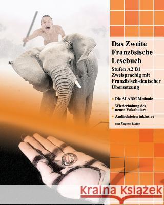 Das Zweite Französische Lesebuch: Stufen A2 und B1 zweisprachig mit französisch-deutscher Übersetzung Gotye, Eugene 9781539135791