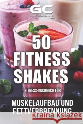 Fitness-Kochbuch für Fitness-Shakes - Muskelaufbau und Fettverbrennung: schnell u. einfach Eiweiß-Shakes zubereiten + Infos zu Vitaminen Polasik, Damian 9781539136323