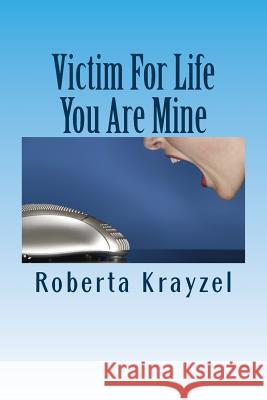 Victim For Life You Are Mine Roberta Krayzel 9781539138723 Createspace Independent Publishing Platform