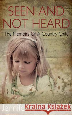 Seen and not Heard: The Memoirs Of A Country Child Sherriff, Jennifer Jane 9781539140535