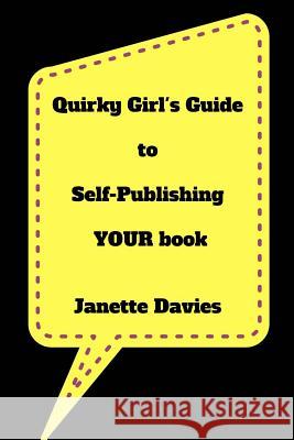 Quirky Girl's Guide to Self-Publishing Your Book: Are You Still A Self-Publishing Virgin? Davies, Janette 9781539142829 Createspace Independent Publishing Platform