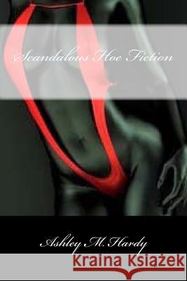 Scandalous Hoe Fiction Ashley M. Hardy 9781539143154 Createspace Independent Publishing Platform