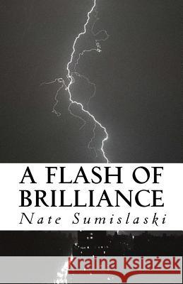 A Flash of Brilliance Nate Sumislaski 9781539143239 Createspace Independent Publishing Platform