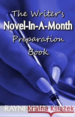 The Writer's Novel-In-A-Month Preparation Book: A Practical Workbook Rayne Hall 9781539143376