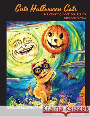 Cute Halloween Cats: A Cats and Kittens Colouring Book for Adults Christine Vencato Christine Vencato 9781539144397