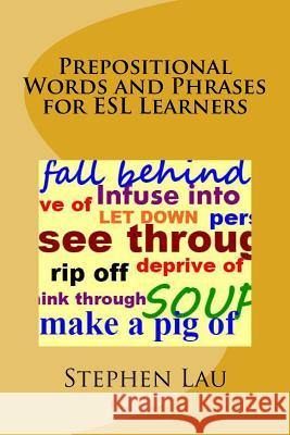 Prepositional Words and Phrases for ESL Learners MR Stephen Lau 9781539144564 Createspace Independent Publishing Platform