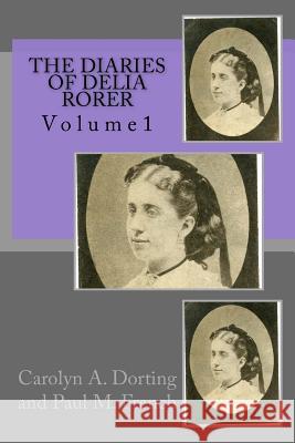 The Diaries of Delia Rorer: Volume1 Carolyn Dorting 9781539145202 Createspace Independent Publishing Platform