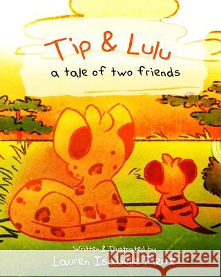 Tip & Lulu: A tale of two friends Pierre, Lauren Isabelle 9781539145967 Createspace Independent Publishing Platform