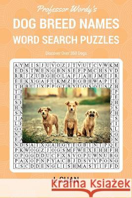 Dog Breed Names Word Search Puzzle Book: Professor Wordy's Animal Word Search Puzzle Books Series L. Chan 9781539146544