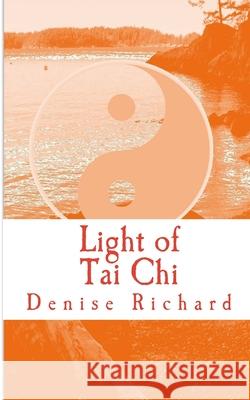Light of Tai Chi Denise Richard 9781539147596 Createspace Independent Publishing Platform