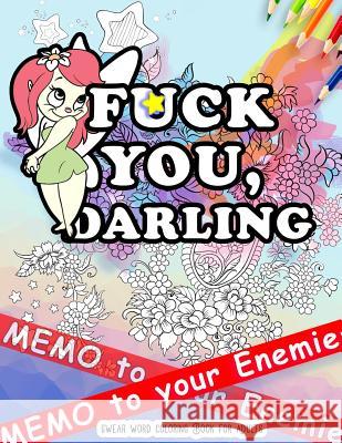Fck You: Memo to Your Enemies: Swear Word Coloring Book for Adults: Naughty, Profanity and Swearing Rude Words: Perfect Gifts f Swearing Coloring Book 9781539147701 Createspace Independent Publishing Platform
