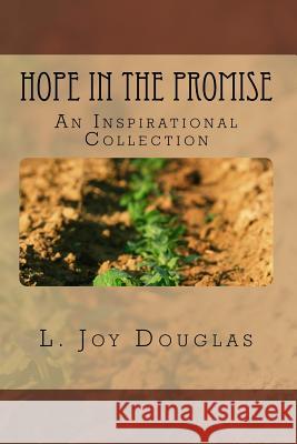 Hope in the Promise: An Inspirational Collection L. Joy Douglas 9781539147794 Createspace Independent Publishing Platform