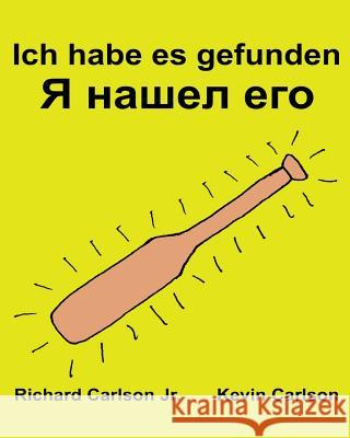 Ich habe es gefunden: Ein Bilderbuch für Kinder Deutsch-Russisch (Zweisprachige Ausgabe) (www.rich.center) Carlson, Kevin 9781539150831 Createspace Independent Publishing Platform