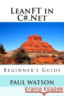 LeanFT in C#.Net: Beginner's Guide Watson, Paul 9781539152996