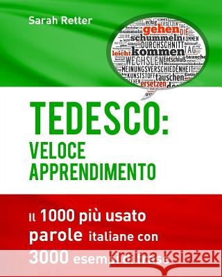 Tedesco: Veloce Apprendimento: Il 1000 più usato parole italiane con 3.000 esempi di frase Retter, Sarah 9781539153863 Createspace Independent Publishing Platform