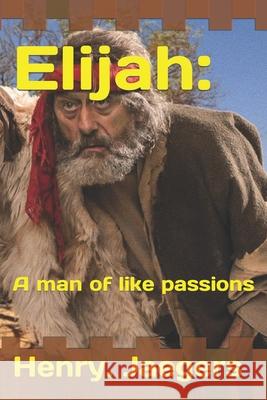 Elijah: A man of like passions Jaegers, Henry C. 9781539154419