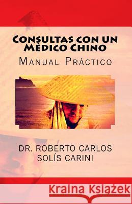 Consultas con un Médico Chino: Tomo I Solís Carini, Roberto Carlos 9781539154952 Createspace Independent Publishing Platform
