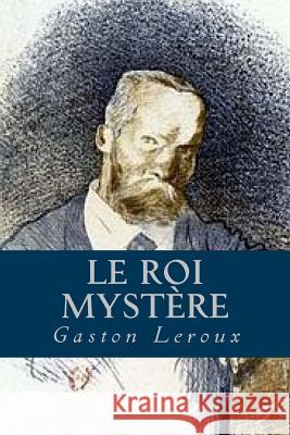 Le Roi Mystere Gaston LeRoux Ravell 9781539155140 Createspace Independent Publishing Platform