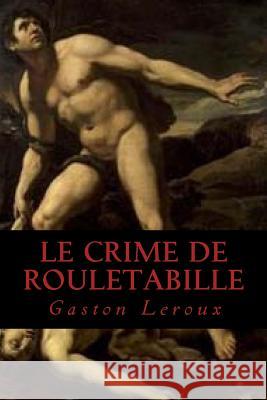 Le Crime de Rouletabille Gaston LeRoux Ravell 9781539155683 Createspace Independent Publishing Platform