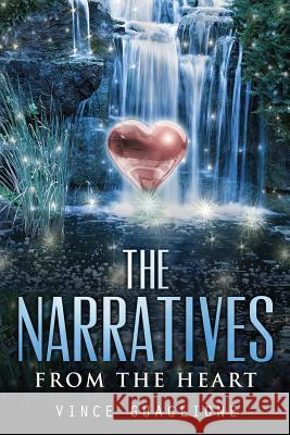 The Narratives: From The Heart Guaglione, Vince 9781539157373 Createspace Independent Publishing Platform