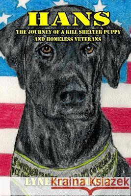 Hans: The Journey of a Kill Shelter Puppy and Homeless Veterans Lynette Loomis 9781539157403