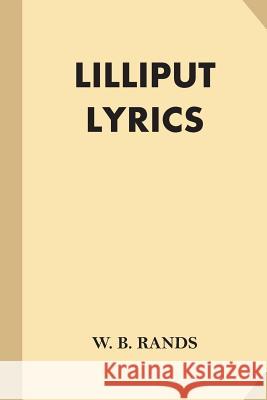 Lilliput Lyrics W. B. Rands 9781539158257 Createspace Independent Publishing Platform