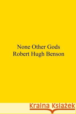 None Other Gods Robert Hugh Benson Brother Hermenegil 9781539159285 Createspace Independent Publishing Platform