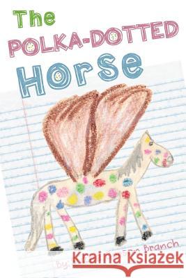 The Polka-Dotted Horse Suzee Carson Branch 9781539159773 Createspace Independent Publishing Platform