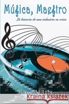 Musica, Maestro: La historia de una industria en crisis Gatica M., Francisca 9781539160663 Createspace Independent Publishing Platform