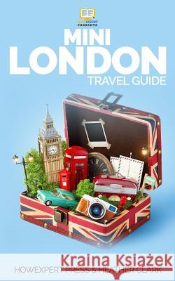 Mini London Travel Guide Howexpert Press                          Heather Clark 9781539160755