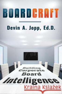 Boardcraft: Building Corporate Board Intelligence Devin Jopp 9781539161004 Createspace Independent Publishing Platform