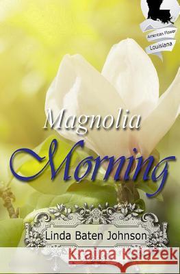 Magnolia Morning Linda Baten Johnson 9781539161028 Createspace Independent Publishing Platform