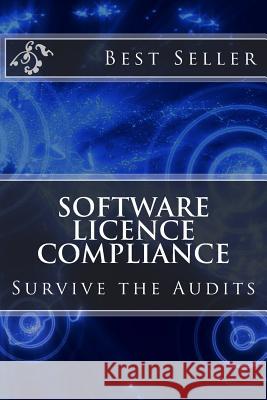 Software Licence Compliance: Survive the Audits R. Concessao 9781539161561 Createspace Independent Publishing Platform