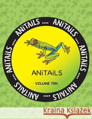 ANiTAiLS Volume Ten: Learn about the Red-eyed Tree Frog, Greater Flying Fox, Emerald Tree Boa, Yellow Tang, Western Scrub Jay, Yak, Subitte Farnsworth, Debbie J. 9781539161851 Createspace Independent Publishing Platform