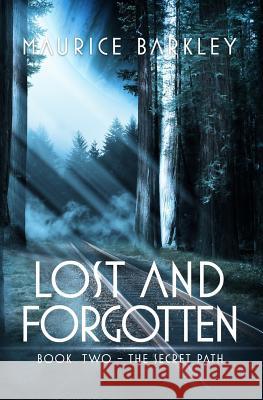 Lost AND FORGOTTEN: Book 2 The Secret Path Barkley, Maurice J. 9781539163282