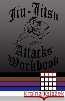 Jiu-Jitsu Attacks Workbook Frank E. Anderson 9781539163565