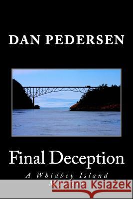 Final Deception: A Whidbey Island Mystery Dan Pedersen 9781539163633 Createspace Independent Publishing Platform